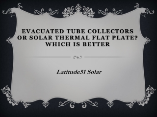 Evacuated Tube Collectors Or Solar Thermal Flat Plate? Which Is Better