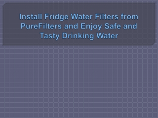 Install Fridge Water Filters from PureFilters and Enjoy Safe and Tasty Drinking Water