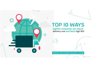 Top 10 Ways Logistics Companies Can Reduce Delivery Cost And Fetch High ROI