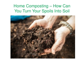 Home Composting – How Can You Turn Your Spoils Into Soil