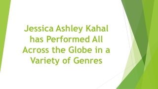 Jessica Ashley Kahal has Performed All Across the Globe in a Variety of Genres