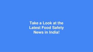 Take a Look at the Latest Food Safety News in India!