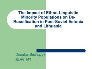 The Impact of Ethno-Linguistic Minority Populations on De-Russification in Post-Soviet Estonia and Lithuania