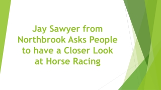 Jay Sawyer from Northbrook Asks People to have a Closer Look at Horse Racing