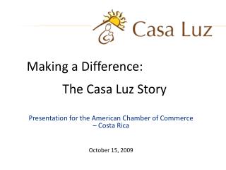 Presentation for the American Chamber of Commerce – Costa Rica October 15, 2009