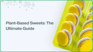 PLANT-BASED SWEETS_ THE ULTIMATE GUIDE