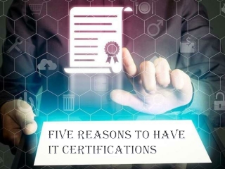 Five Reasons To Have IT Certifications