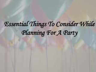 Essential Things To Consider While Planning For A Party