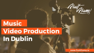 Music Video Production In Dublin | Fruit Frame