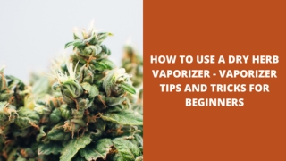 How to use Vaporizer- Vaporizer tips and tricks for beginners