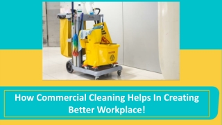 How Commercial Cleaning Helps In Creating Better Workplace!