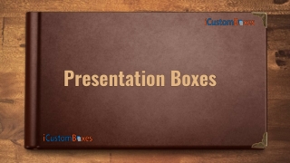 Presentation Boxes are the Perfect Solution for Gifting Purposes