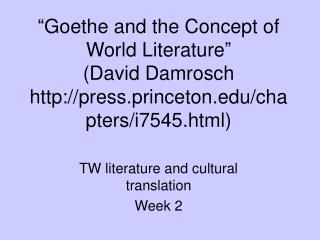 “Goethe and the Concept of World Literature” (David Damrosch http://press.princeton.edu/chapters/i7545.html)
