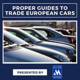 Proper Guides To Trade European Car
