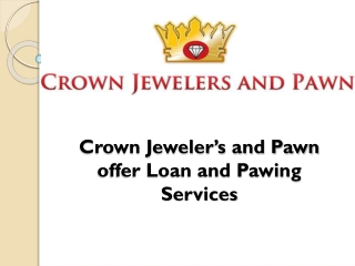 Crown Jeweler’s and Pawn offer Loan and Pawing Services