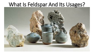 Uses, Structure, and Types of Feldspar