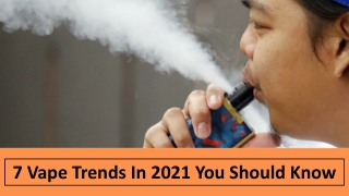 7 Vape Trends In 2021 You Should Know
