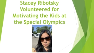 Stacey Ribotsky Volunteered for Motivating the Kids at the Special Olympics