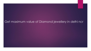 Get maximum value of Diamond jewellery in delhi