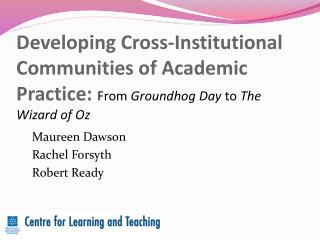 Developing Cross-Institutional Communities of Academic Practice: From Groundhog Day to The Wizard of Oz