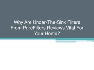 Why Are Under-The-Sink Filters From PureFilters Reviews Vital For Your Home