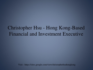 Christopher Hsu - Hong Kong-Based Financial and Investment Executive