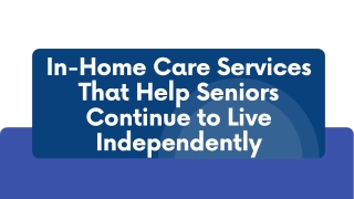 In-Home Care Services That Help Seniors Continue to Live Independently