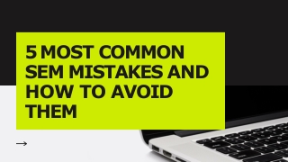 5 MOST COMMON  SEM MISTAKES AND  HOW TO AVOID  THEM