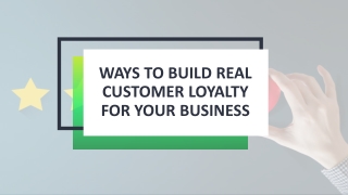Ways to Build Real Customer Loyalty for Your Business