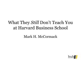 What They Still Don’t Teach You at Harvard Business School
