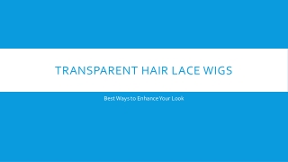Transparent Hair Lace Wigs - Best Way to Enhance Your Look