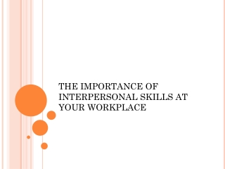 THE IMPORTANCE OF INTERPERSONAL SKILLS AT YOUR WORKPLACE 1