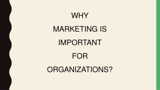 WHY MARKETING IS IMPORTANT FOR ORGANIZATIONS?
