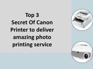 Top 3 Secret Of Canon Printer to deliver amazing photo printing service