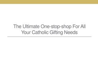 The Ultimate One-Stop-Shop For All Your Catholic Gifting Needs