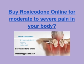 Buy Roxicodone Online for moderate to severe pain in your body_