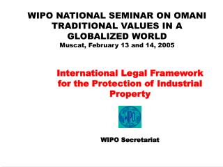 WIPO NATIONAL SEMINAR ON OMANI TRADITIONAL VALUES IN A GLOBALIZED WORLD Muscat, February 1 3 and 1 4 , 2005