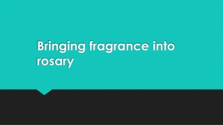 Bringing fragrance into rosary