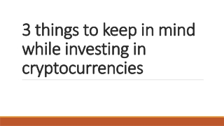 3 things to keep in mind while investing in cryptocurrencies
