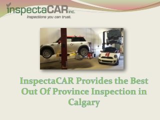 InspectaCAR Provides the Best Out Of Province Inspection in Calgary