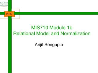 MIS710 Module 1b Relational Model and Normalization