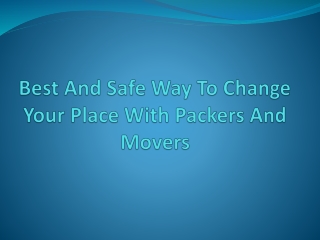 Best And Safe Way To Change Your Place With Packers And Movers