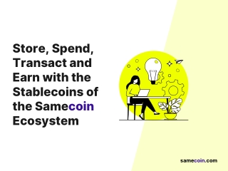 Store, spend, transact, earn and win with the stablecoins of Samecoin Ecosystem