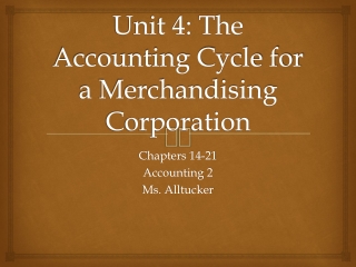 Unit 4: The Accounting Cycle for a Merchandising Corporation