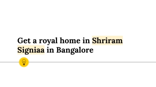 Get a royal home in Shriram Signiaa in Bangalore