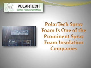 PolarTech Spray Foam Is One of the Prominent Spray Foam Insulation Companies