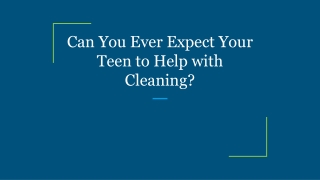 Can You Ever Expect Your Teen to Help with Cleaning?