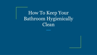 How To Keep Your Bathroom Hygienically Clean