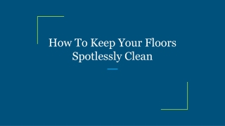 How To Keep Your Floors Spotlessly Clean