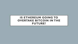 Is Ethereum going to overtake Bitcoin in the future